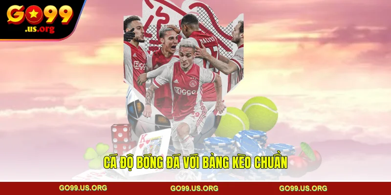 Cá độ bóng đá với bảng kèo chuẩn