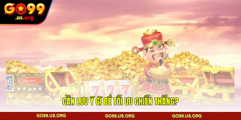 Cần lưu ý gì để tối ưu chiến thắng?