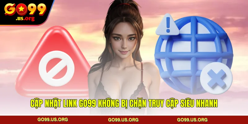 Cập nhật Link GO99 không bị chặn