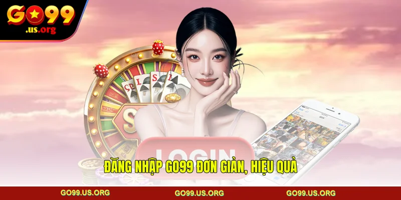 Đăng nhập GO99 đơn giản, hiệu quả