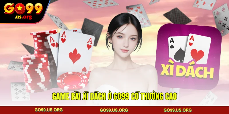 Game bài xì dách ở GO99 có thưởng cao