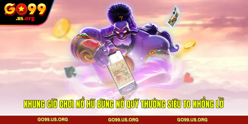 Khung giờ chơi nổ hũ