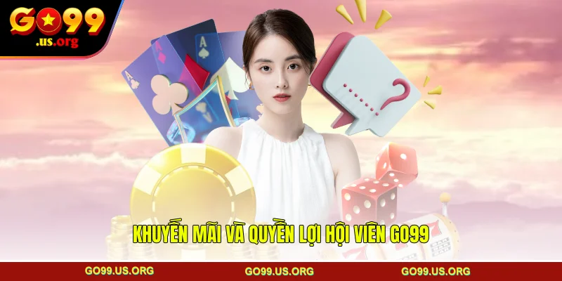 Khuyến mãi và quyền lợi hội viên GO99