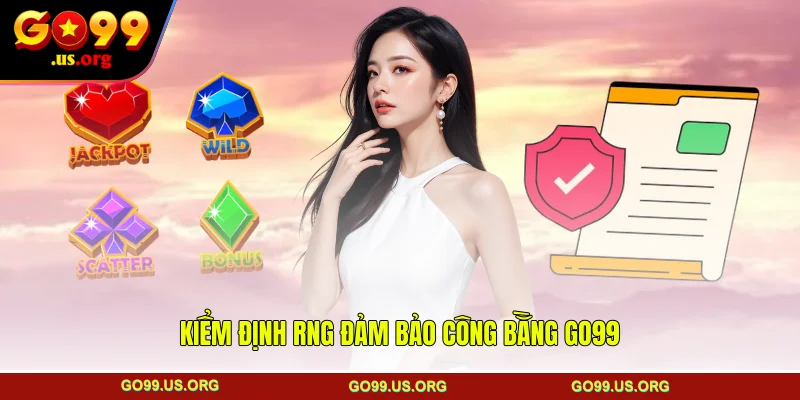 Kiểm định RNG đảm bảo công bằng GO99