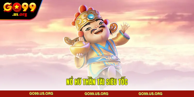 Nổ hũ thần tài siêu tốc