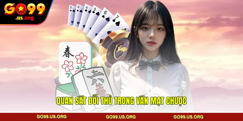 Quan sát đối thủ trong ván mạt chược