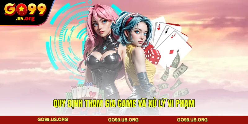  Quy định tham gia game và xử lý vi phạm