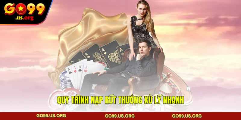 Quy trình nạp rút thưởng xử lý nhanh