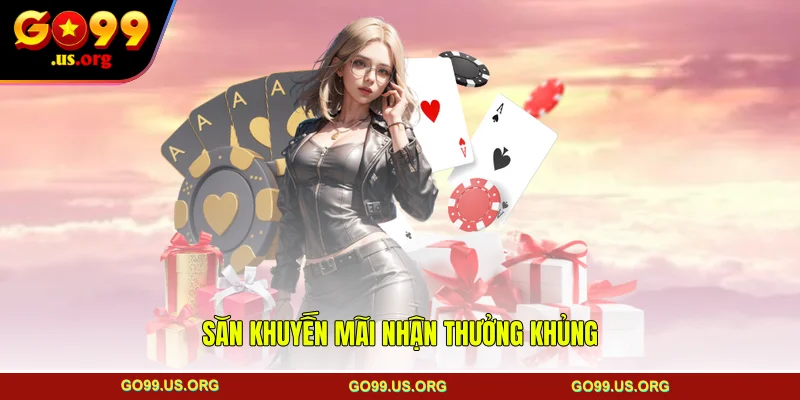 Săn khuyến mãi nhận thưởng khủng