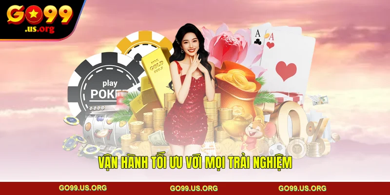 Vận hành tối ưu với mọi trải nghiệm